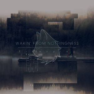 Wakin' From Nothingness