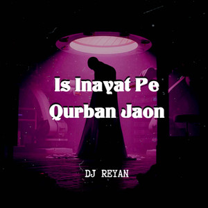 Is Inayat Pe Qurban Jaon