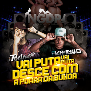 Vai Puta Vai Puta Desce Com a Porra da Bunda