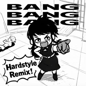 BANG BANG BANG (Hardstyle)