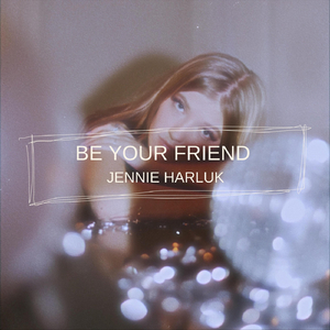 Be Your Friend