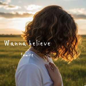 Wanna believe