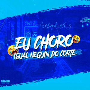 EU CHORO IGUAL NEGUIN DO CORTE