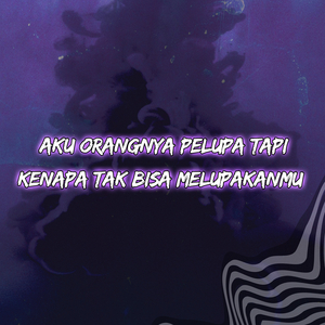 Aku Orangnya Pelupa Tapi Kenapa Tak Bisa Melupakanmu