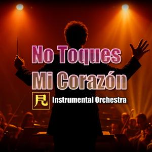 No Toques Mi Corazón (Instrumental Orchestra )