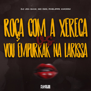 Roça Com a Xereca Vs Vou Empurrar Na Larissa