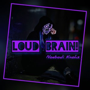 Loud Brain