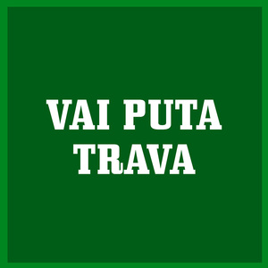 Vai Puta Trava