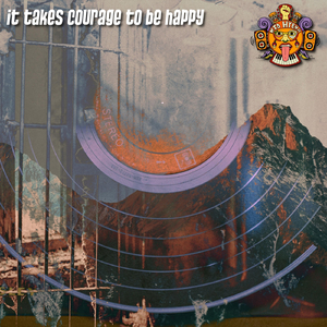 It Takes Courage to be Happy