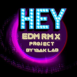 HEY... (EDM RMX Project by Yaak Lab)