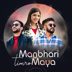 Man Bhari Timro Maya