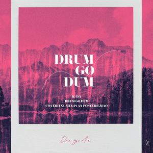 Drum Go Dum（翻自 K/DA）