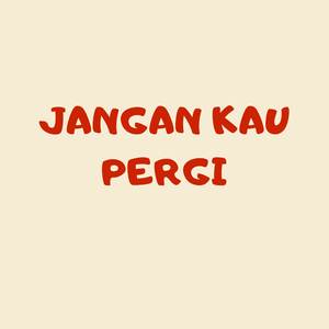 Jangan Kau Pergi