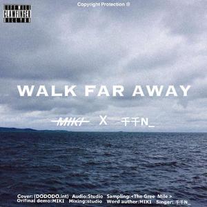 WALK FAR AWAY
