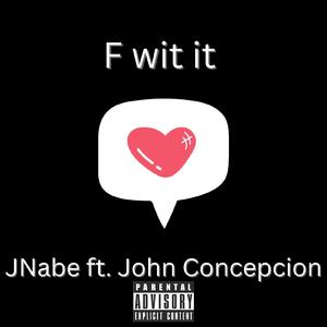 F wit it (feat. John Concepcion)