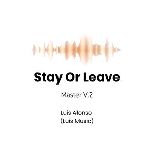 Stay Or Leave MASTER V.2 (feat. Luis Music)