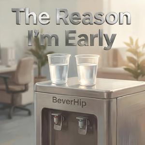 The Reason I'm Early