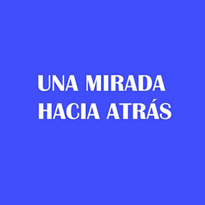 Una Mirada Hacia Atrás