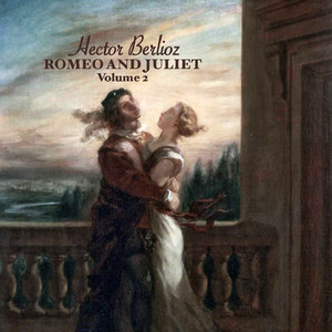 Berlioz: Romeo And Juliet - Joie Delirante Desespoir, Angoisses Et Mort