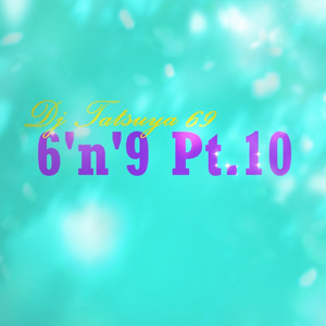 6'n'9 Pt.10
