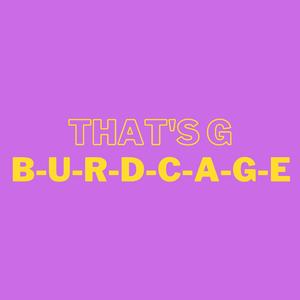B-U-R-D-C-A-G-E That's G (Mashup)