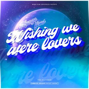 Wishing we were lovers