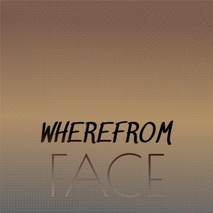 Wherefrom Face
