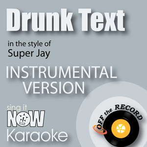 Drunk Text (In the Style of Super Jay) [Instrumental Karaoke Version]
