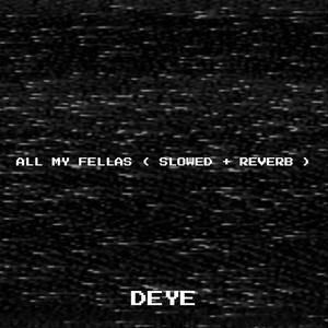 All My Fellas (Slowed + Reverb)