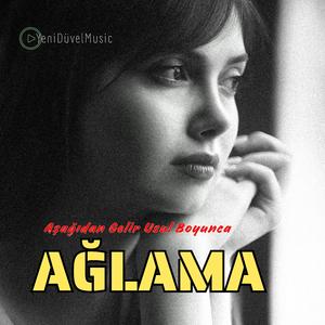 Aşağıdan Gelir Usul Boyunca | AĞLAMA