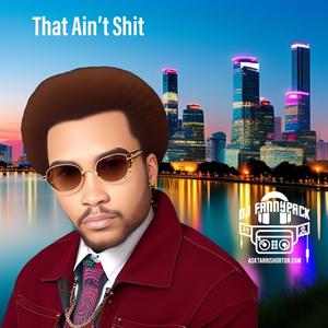 Dj Fannypack That Ain't Shit