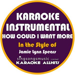 How Could I Want More (In the Style of Jamie Lynn Spears) [Karaoke Instrumental Version]