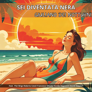 Sei diventata nera (feat. Pier Brigo, Roberto Cetoli, Francesco Olivato, Davide Ragazzoni & David Zeppieri)