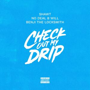 Check Out My Drip (feat. No Deal Bwill & Benji the Locksmith)