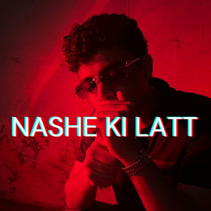 NASHE KI LATT