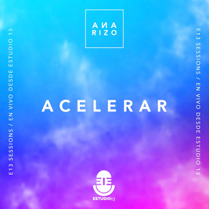 Acelerar (En Vivo, E13 Sessions)