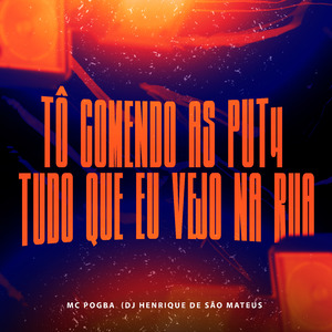 Tô Comendo as Put4 Tudo Que Eu Vejo na Rua