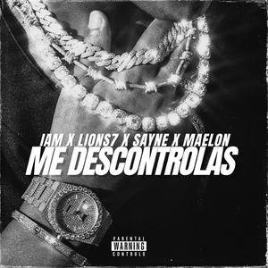 Me Descontrolas (feat. Lions7, Sayne & Maelon)