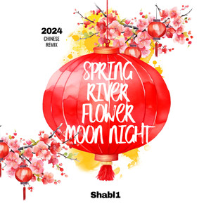 Spring River Flower Moon Night 2024 (Chinese Remix)