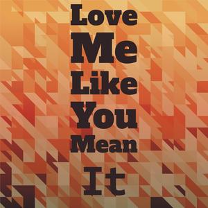 Love Me Like You Mean It