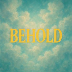 BEHOLD