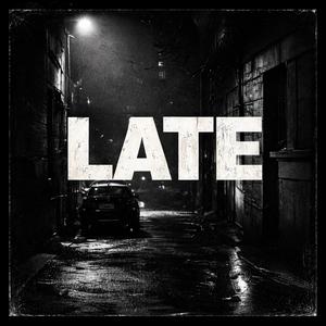 Late (feat. COAST (of JustUsLocalsOnly))