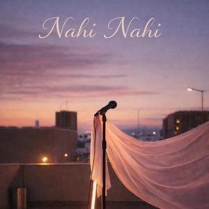 Nahi Nahi (feat. Sudhanshu Tandon)