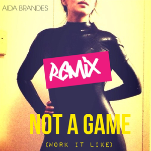 Not a Game (Work it Like) [Remix]
