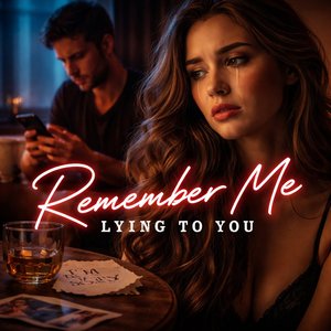 Remember Lying to You