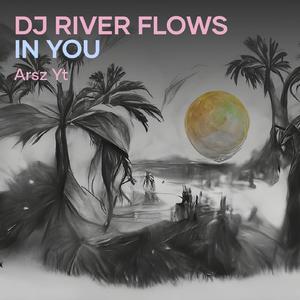 Dj River Flows in You