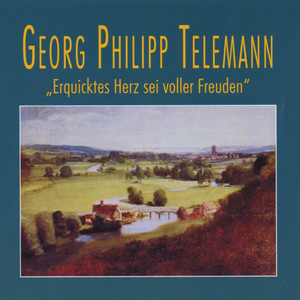Georg Phillpp Telemann: Erquicktes Herz sei voller Freuden - Kantate fuer Bass, eine obligate Instrumentalstimme und Basso Continuo