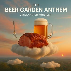 The Beer Garden Anthem