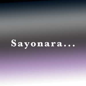 Sayonara...
