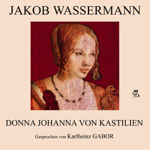Teil 99: Donna Johanna von Kastilien